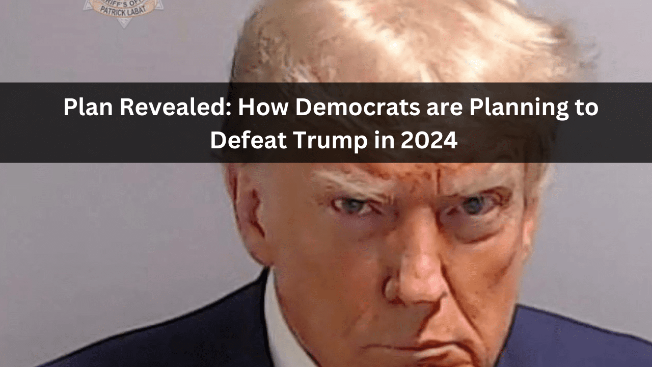 Plan Revealed: How Democrats are Planning to Defeat Trump in 2024