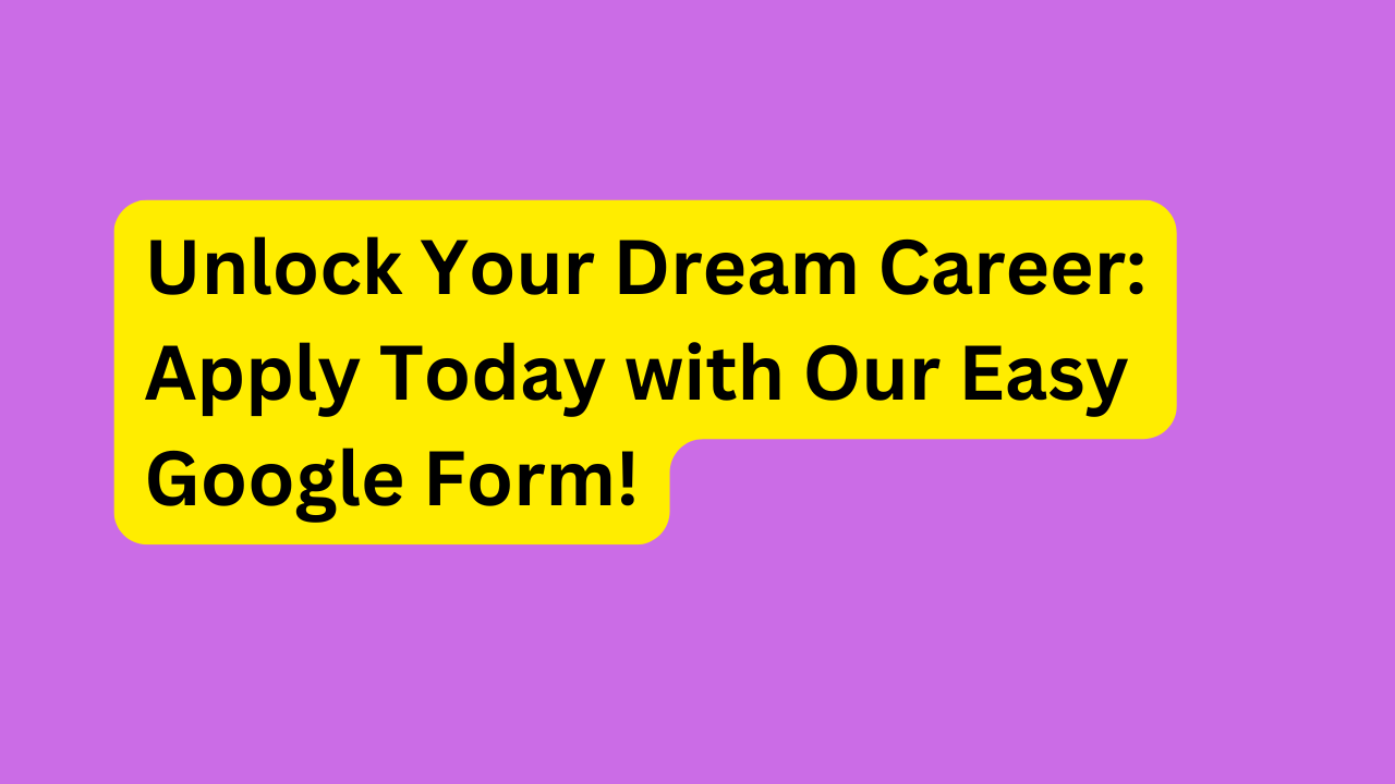 Unlock Your Dream Career: Apply Today with Our Easy Google Form!