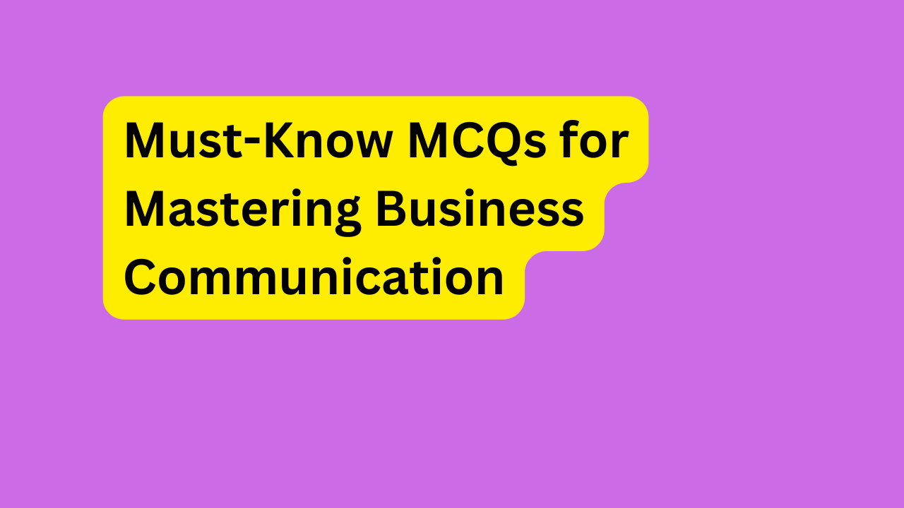 Must-Know MCQs for Mastering Business Communication