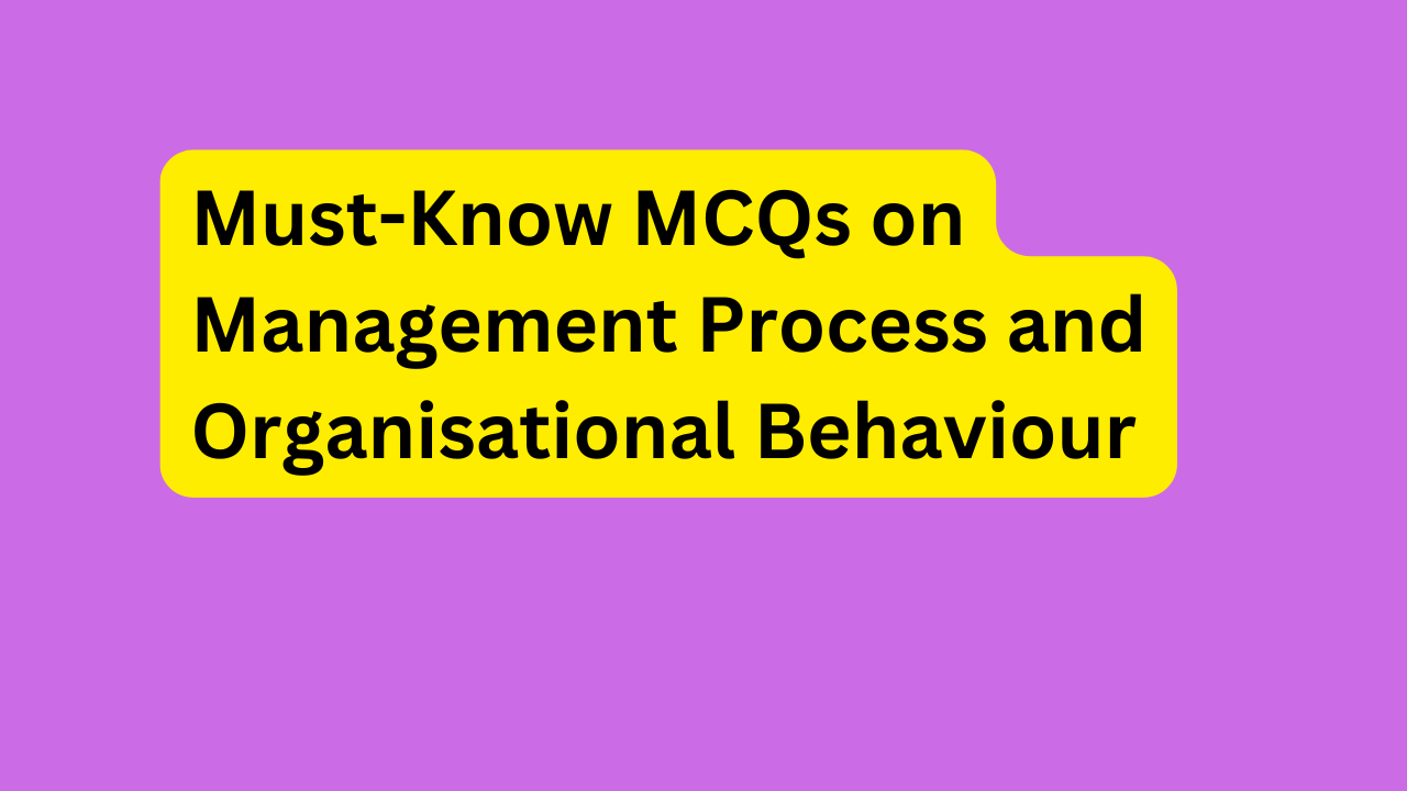 Must-Know MCQs on Management Process and Organisational Behaviour