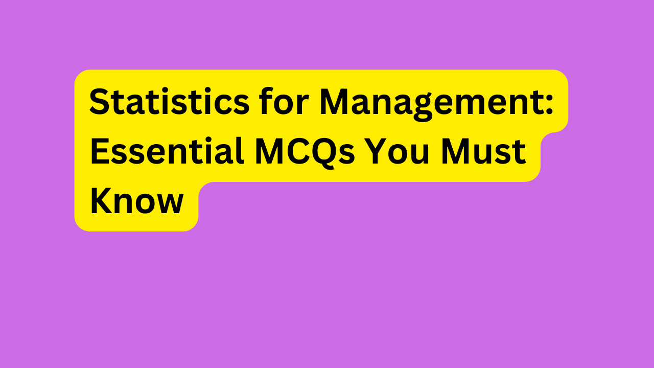 Statistics for Management: Essential MCQs You Must Know